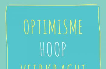 Optimisme - Veerkracht - Hoop - Zelfvertrouwen